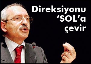İl başkanlarından Kılıçdaroğlu'na; Direksiyonu sola çevir